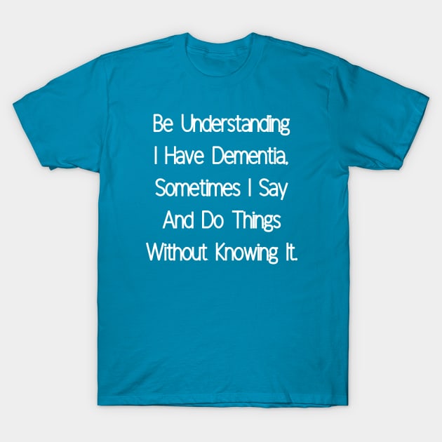 I Have Dementia T-Shirt by HobbyAndArt